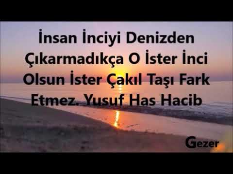 İnsan İnciyi Denizden Çıkarmadıkça O İster İnci Olsun İster Çakıl Taşı Fark Etmez. Yusuf Has Hacib