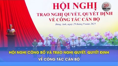 HỘI NGHỊ CÔNG BỐ VÀ TRAO NGHỊ QUYẾT, QUYẾT ĐỊNH VỀ CÔNG TÁC CÁN BỘ