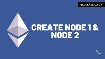 Part 5 - Create Node 1 and Node 2 (Blockholic) 4K Video