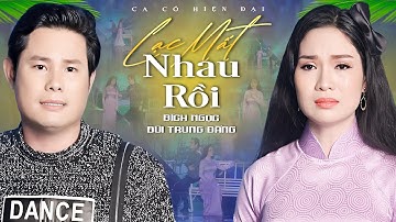Ca Cổ Hiện Đại 2025💜LẠC MẤT NHAU RỒI - Bích Ngọc ft Bùi Trung Đẳng Ca Cổ Song Ca | Ca Cổ Hơi Dài Hay