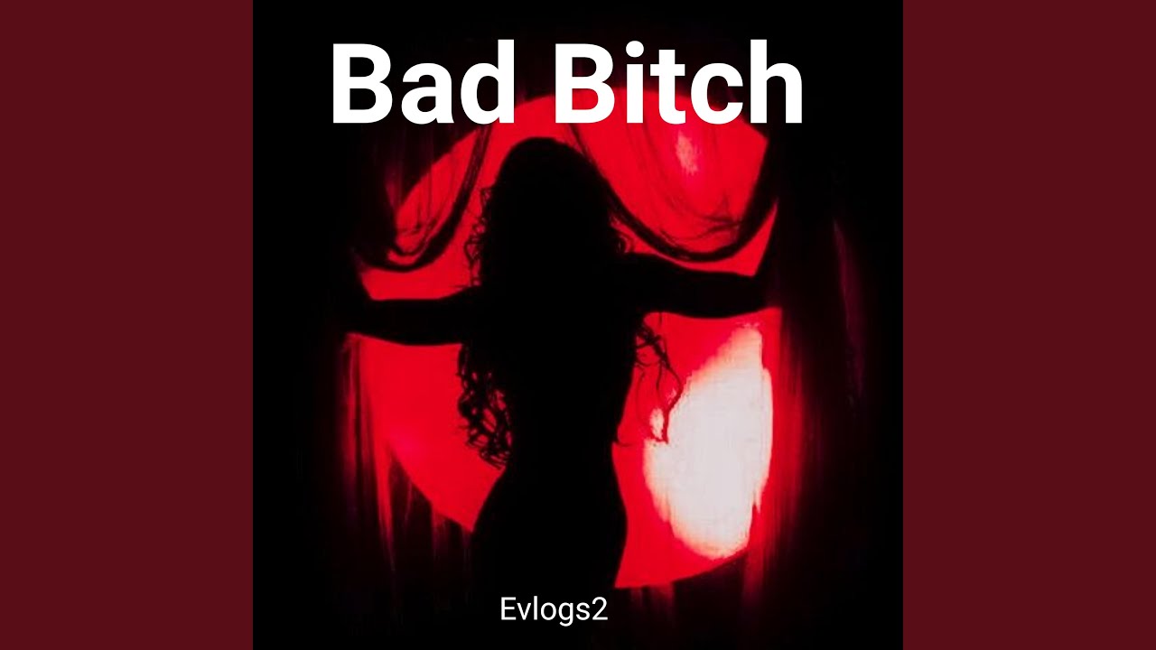 Watch Bad Bitch on YouTube Watch Bad Bitch on YouTube