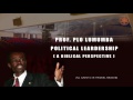 Prof PLO Lumumba. POLITICAL LEADERSHIP. 2ND JULY 2017