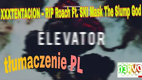 XXXTENTACION – Rip Roach Ft. Ski Mask The Slump God [Tłumaczenie Pl]