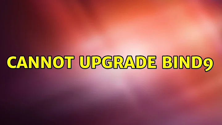 Ubuntu: Cannot upgrade bind9 (2 Solutions!!)