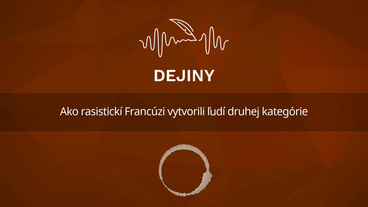 Ako rasistickí Francúzi vytvorili ľudí druhej kategórie (podcast Dejiny)