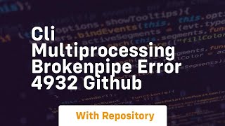 cli multiprocessing brokenpipe error 4932 github