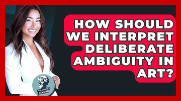 How Should We Interpret Deliberate Ambiguity In Art? - Philosophy Beyond