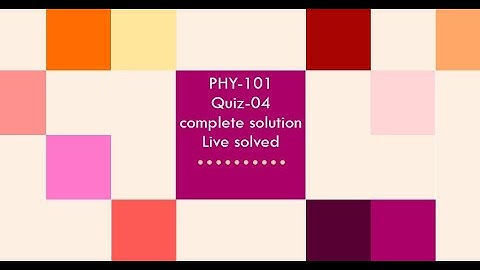PHY-101||Quiz: 04|| solution fall 2020&2021|| Must watched
