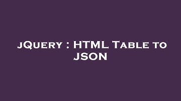 jQuery : HTML Table to JSON