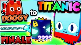 Doggy ➜ TITANIC (FINALE) GOT A TITANIC!! (Pet Simulator X Roblox)