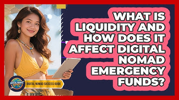 What Is Liquidity And How Does It Affect Digital Nomad Emergency Funds?