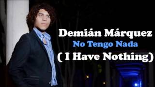 Video thumbnail of "Demián Márquez - No Tengo Nada (I Have Nothing)"