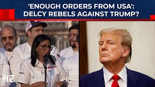 'Enough Orders From USA': Maduro Successor Delcy Rebels Against Trump, US Oil Dreams Shattered