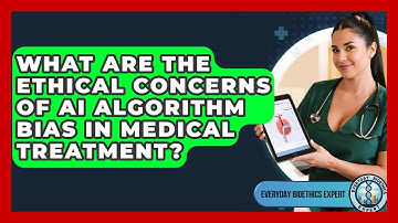 What Are The Ethical Concerns Of AI Algorithm Bias In Medical Treatment? - Everyday Bioethics Expert