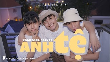 ANH TỆ | DATKAA x Prod. QT BEATZ | OFFICIAL MUSIC VIDEO