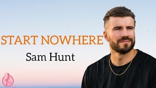Start Nowhere Lyrics by Sam Hunt