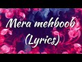 Mera Mehboob - lyrics |Song by Kausar Jamot and Stebin Ben
