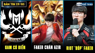 BẢN TIN LMHT 29/05: GAM CÓ BIẾN - FAKER CHÁN AZIR - RIOT GAMES 