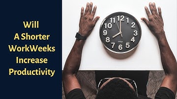 Will A Shorter Work Weeks Increase Productivity