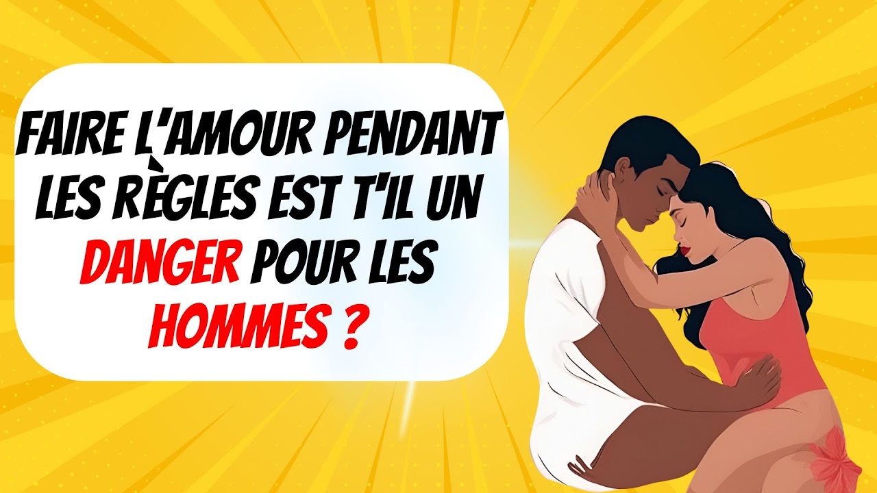 Est Ce Dangereux De Faire L'amour Pendant Les Regles