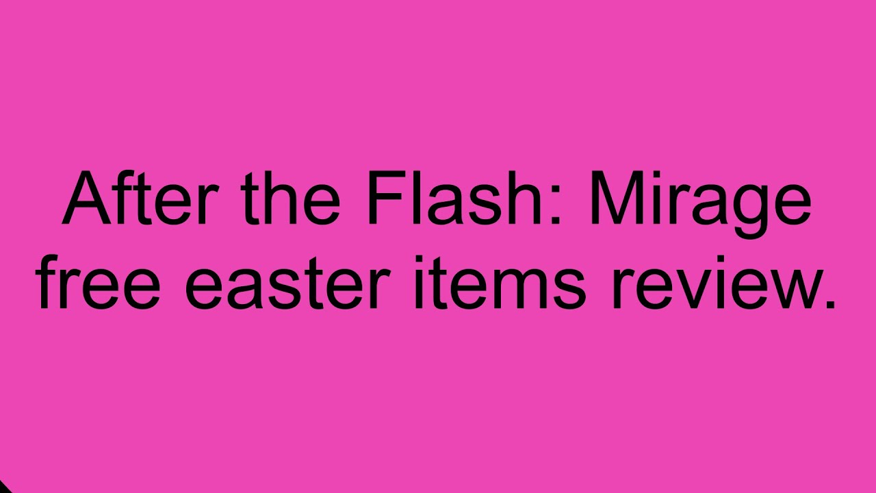 After The Flash Mirage Free Easter Items 2020 Youtube - roblox after the flash mirage scattershot