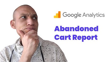 HOW TO SEE ABANDONED CARTS AND ABANDONED CHECKOUTS IN GOOGLE ANALYTICS