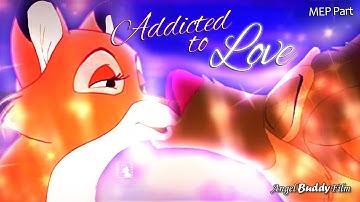 "Addicted to Love" - Charlie x Vixey (MEP Part)