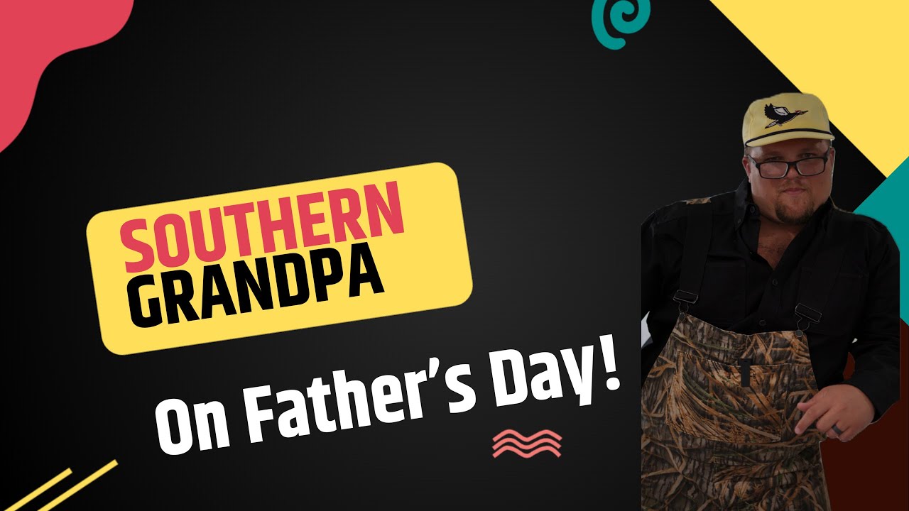 Southern Grandpa on Father’s Day!