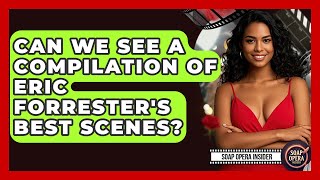 Can We See A Compilation Of Eric Forrester's Best Scenes? - Soap Opera Insider