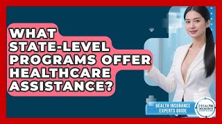 What State-level Programs Offer Healthcare Assistance? - Health Insurance Experts Guide