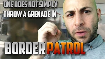 One Does Not Simply Throw A Grenade In Border Patrol | Swiftor