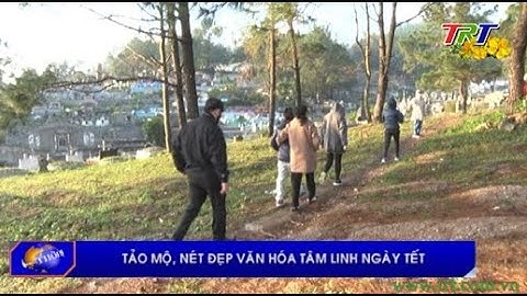 Tảo mộ, nét đẹp văn hóa tâm linh ngày Tết