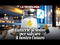 ⚡🔋 Le batterie al sodio potrebbero salvare (forse) il nostro futuro 💡🪫