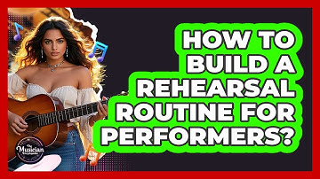 How To Build A Rehearsal Routine For Performers?
