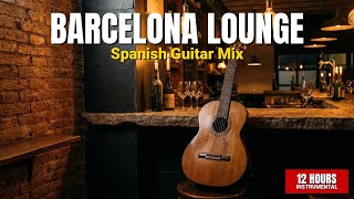 Barcelona Lounge | 12 Hours Spanish Guitar Background Music for Wine Bars & Tapas Restaurants