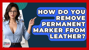 How Do You Remove Permanent Marker From Leather? - Ultimate Life Hacks