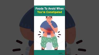 Foods to Avoid when You’re Constipated.