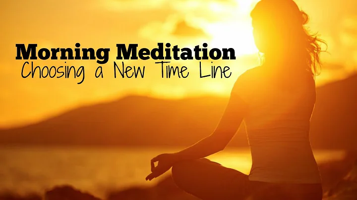 Morning Meditation - Choosing a new Time Line