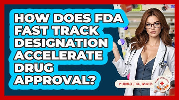 How Does FDA Fast Track Designation Accelerate Drug Approval? - Pharmaceutical Insights