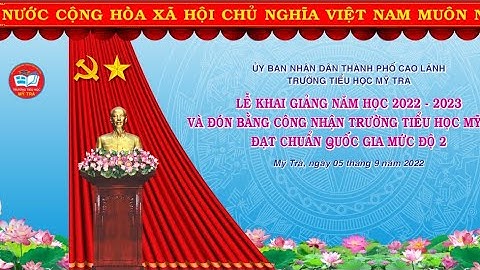 Lễ khai giảng năm học 2022 - 2023 và đón Bằng công nhận Đạt chuẩn Quốc gia mức độ 2