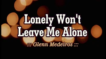 Lonely Won't Leave Me Alone - Glenn Medeiros (KARAOKE VERSION)