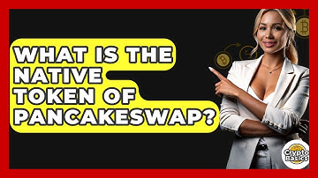 What Is The Native Token Of PancakeSwap? - CryptoBasics360.com