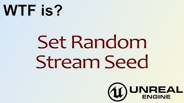 WTF Is? Set Random Stream Seed in Unreal Engine 4 ( UE4 )