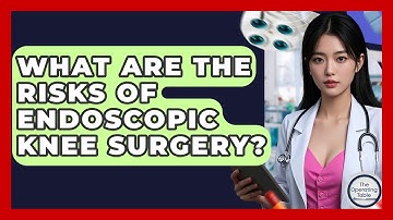 What Are The Risks Of Endoscopic Knee Surgery? - The Operating Table