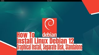 How To Install Linux Debian 12 - Graphical Install, Separate Disk, Standalone