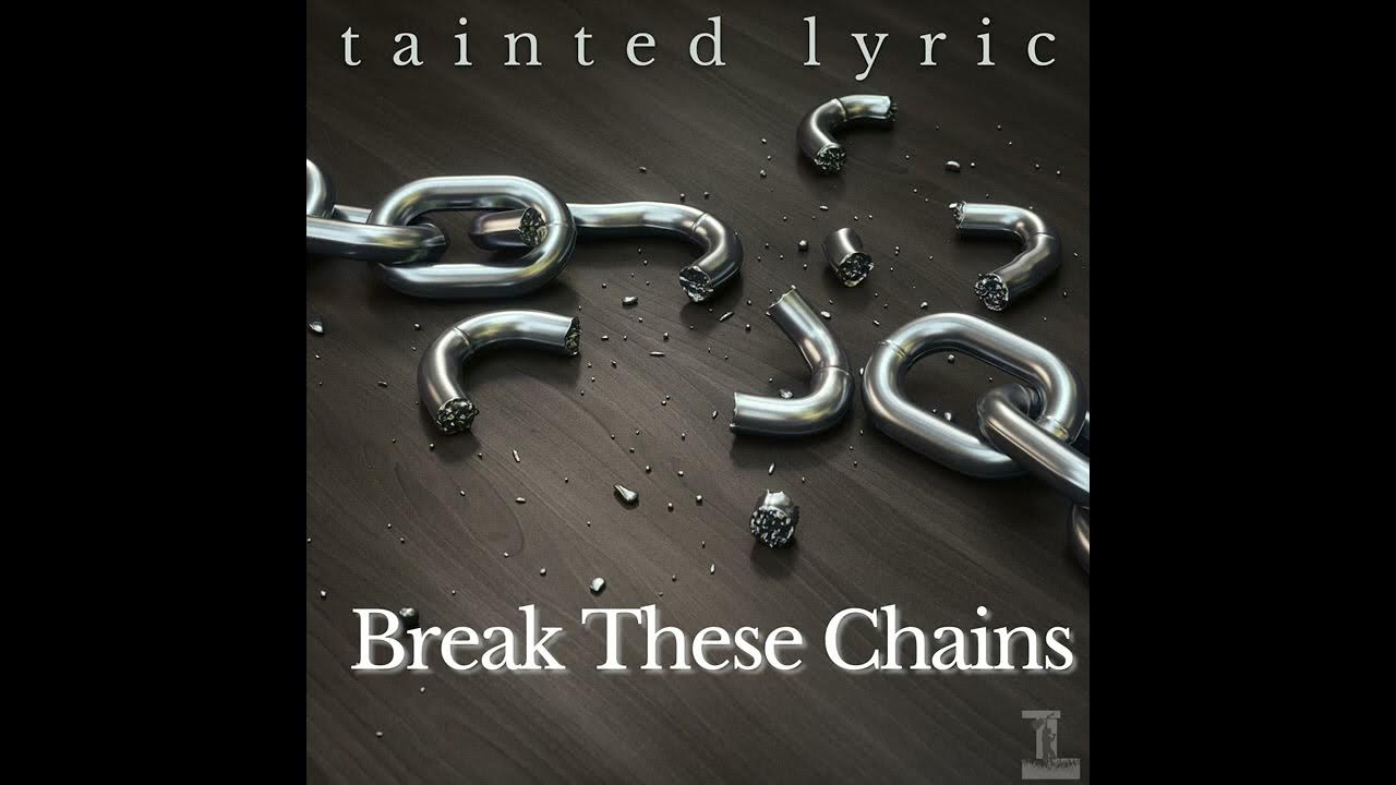 Tainted Lyric Break These Chains YouTube