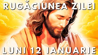 Rugăciunile Zilei Luni 12 Ianuarie 2026