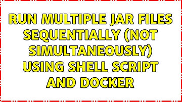 Run multiple jar files sequentially (not simultaneously) using shell script and docker