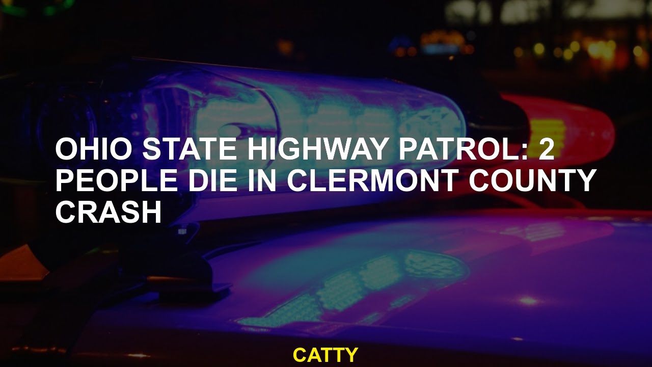 Ohio State Highway Patrol: 2 people die in Clermont County crash - YouTube