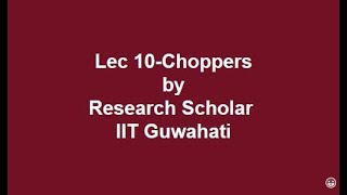 Lec 10-Choppers, Power Electronics